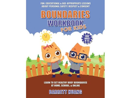 Boundaries Workbook for Kids: Fun, Educational & Age-Appropriate Lessons About Personal Safety & Consent Learn to Set Healthy Body Boundaries at Home,