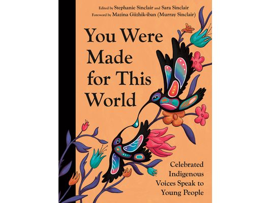 You Were Made for This World: Celebrated Indigenous Voices Speak to Young People