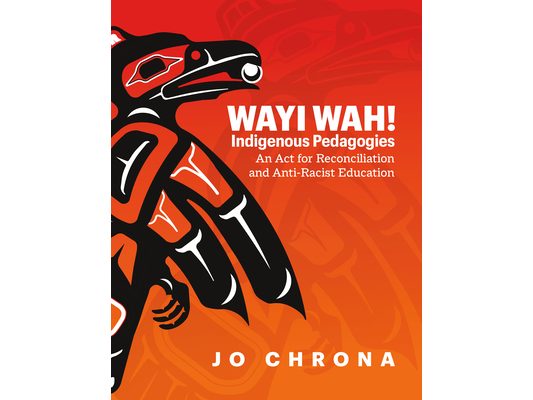Wayi Wah! Indigenous Pedagogies: An ACT for Reconciliation and Anti-Racist Education