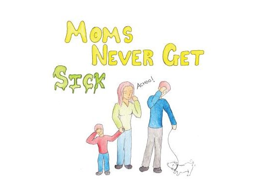 Moms Never Get Sick