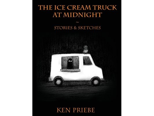 The Ice Cream Truck at Midnight: Stories & Sketches