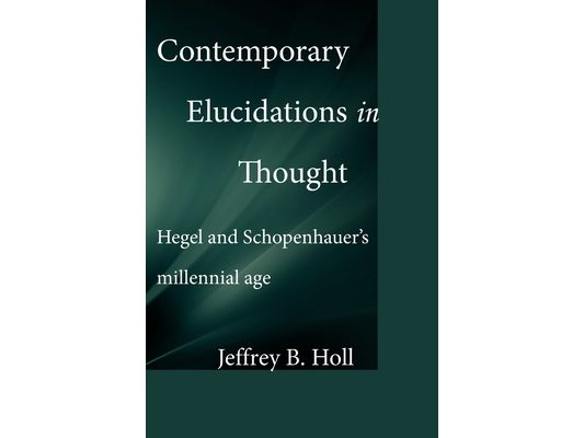Contemporary Elucidations in Thought: Hegel and Schopenhauer's millennial age