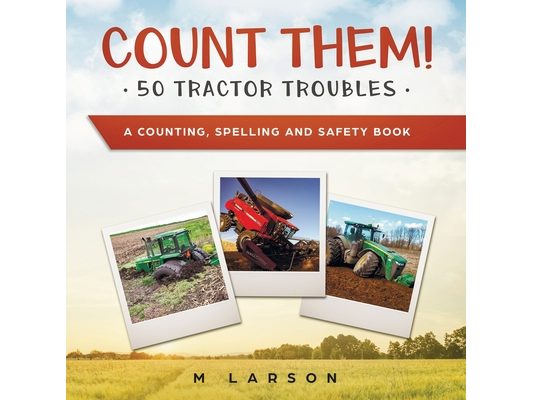 Count Them! 50 Tractor Troubles: A Counting, Spelling and Safety Book