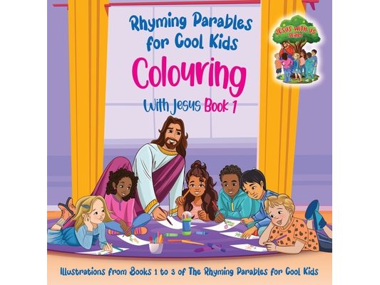 Colouring With Jesus Book 1- Illustrations From Books 1 to 3 of The Rhyming Parables For Cool Kids!: Rhyming Parables For Cool Kids