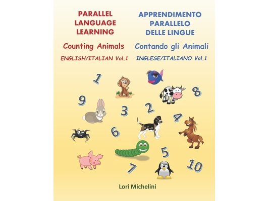 Counting Animals / Contando gli Animali: Parallel Language Learning - English/Italian Vol. 1 / Apprendimento Parallelo Delle Lingue - Inglese/Italiano