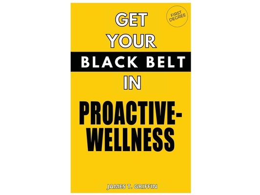 Get Your Black-Belt in Proactive-Wellness: First Degree