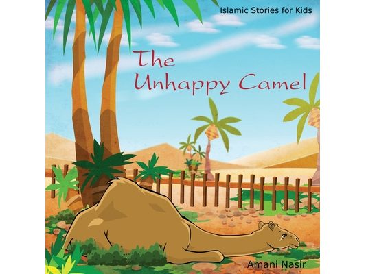 The Unhappy Camel: Islamic Stories for Kids