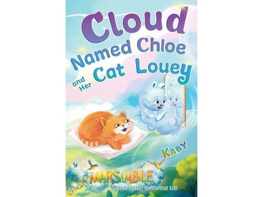 Cloud-Named-Chloe and Her Cat Louey: Science Fiction for Curious Kids