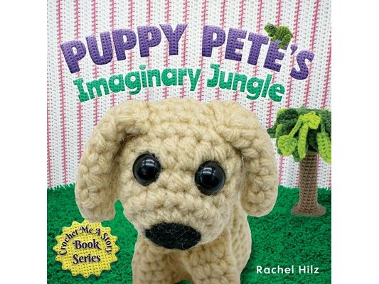 Puppy Pete's Imaginary Jungle: A Children's Book with Unique Crochet Illustrations