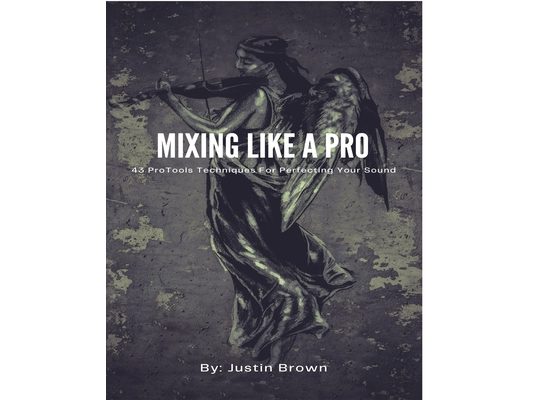 Mixing Like a Pro: 43 ProTools Techniques for Perfecting Your Sound