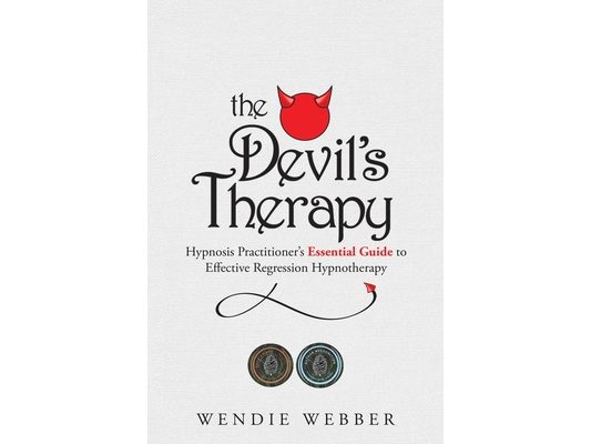 The Devil's Therapy: Hypnosis Practitioner's Essential Guide to Effective Regression Hypnotherapy