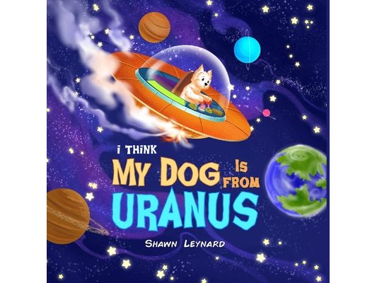 I think my dog is from Uranus