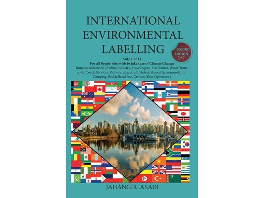 International Environmental Labelling Vol.11 Tourism: For all People who wish to take care of Climate Change Tourism Industries: (Airline Industry, Tr