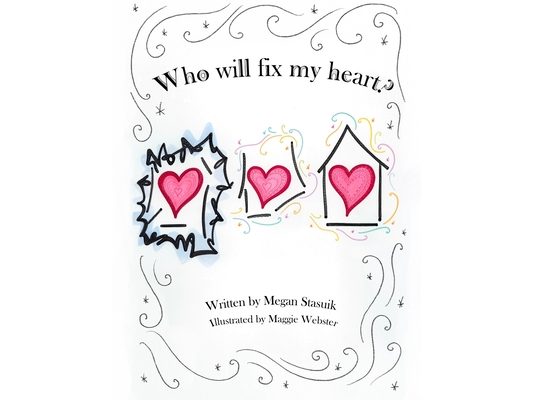 Who Will Fix My Heart?: A child's journey through grief and sadness