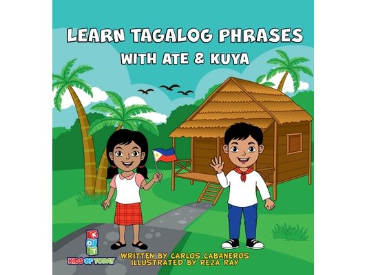 Learn Tagalog Phrases With Ate & Kuya: A fun and exciting book to learn - Written for both children and parents to learn from, Learn Tagalog Phrases w