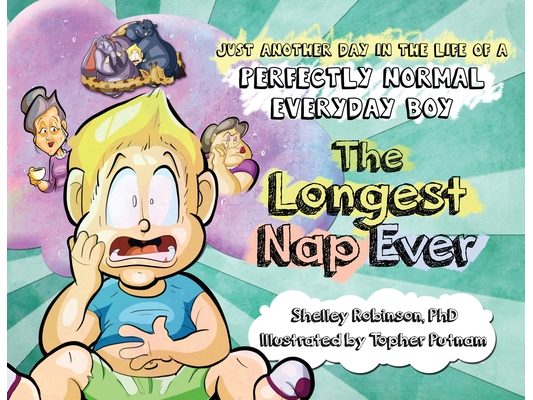 The Longest Nap Ever: Just Another Day in the Life of a Perfectly Normal Everyday Boy