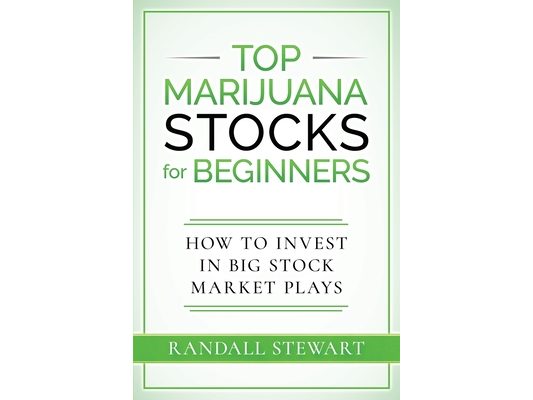 Top Marijuana Stocks for Beginners: How to Invest in Big Stock Market Plays