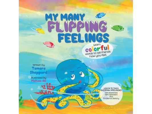My Many Flipping Feelings: Learn Colorful Words to Tell Friends How You Feel