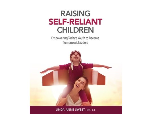 Raising Self-Reliant Children: Empowering Today's Youth to Become Tomorrow's Leaders