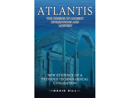 Atlantis: The Origins Of Ancient Civilizations And Mystery (New Evidence Of A Previous Technological Civilization)