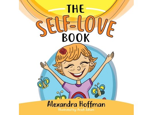 The Self-Love Book: A kids book about loving yourself, accepting who you are and celebrating what makes you special!