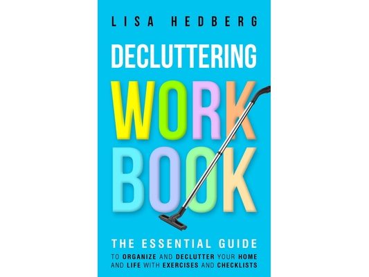Decluttering Workbook: The Essential Guide to Organize and Declutter Your Home and Life With Exercises and Checklists