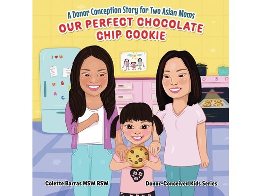 Our Perfect Chocolate Chip Cookie - A Donor Conception Story for Two Asian Moms: A Delightful Kids' Story (Age 0-6) On Being Donor-Conceived - LGBTQ T