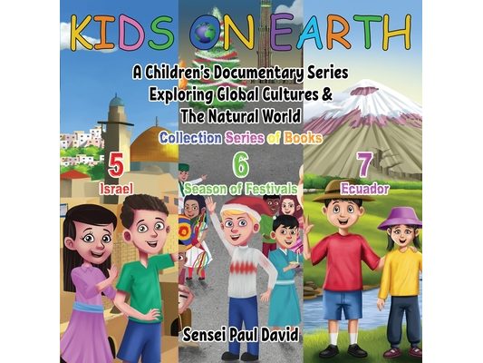 Kids On Earth: A Children's Documentary Series Exploring Global Cultures & The Natural World: COLLECTIONS SERIES OF BOOKS 5 6 7