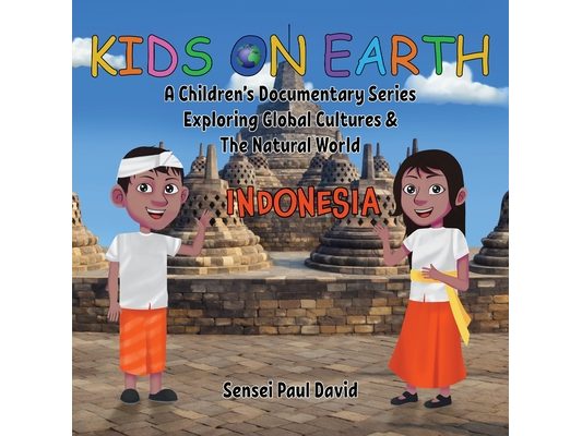 Kids On Earth: A Children's Documentary Series Exploring Global Cultures & The Natural World: INDONESIA
