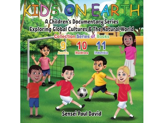 Kids On Earth: A Children's Documentary Series Exploring Global Cultures & The Natural World: COLLECTION SERIES OF BOOKS 9 10 11