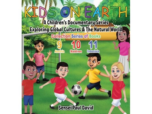 Kids On Earth: A Children's Documentary Series Exploring Global Cultures & The Natural World: COLLECTIONS SERIES OF BOOKS 9 10 11