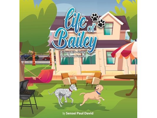 Life of Bailey A True Life Story: Lost Dog Found
