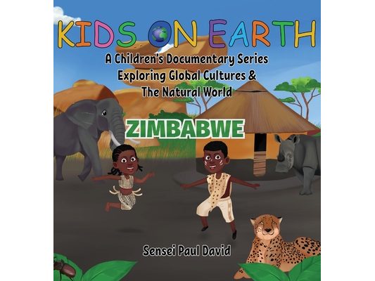 Kids On Earth A Children's Documentary Series Exploring Human Culture & The Natural World: Zimbabwe