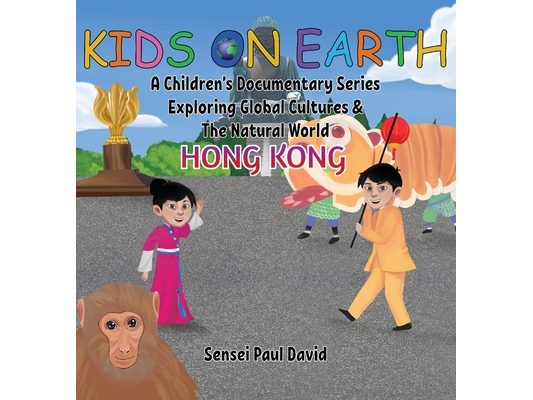 Kids On Earth A Children's Documentary Series Exploring Global Culture & The Natural World: Hong Kong