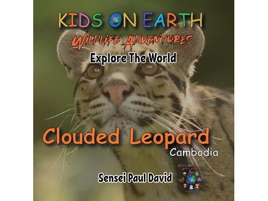 KIDS ON EARTH Wildlife Adventures - Explore The World - Clouded Leopard-Cambodia: Clouded Leopard-Cambodia