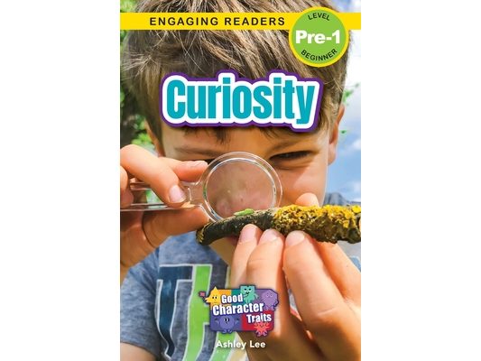 Curiosity: Good Character Traits (Engaging Readers, Level Pre-1)