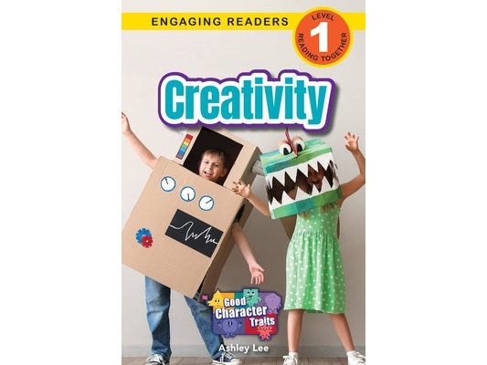 Creativity: Good Character Traits (Engaging Readers, Level 1)