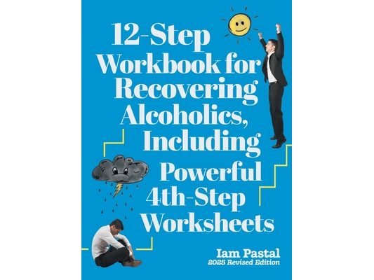12-Step Workbook for Recovering Alcoholics, Including Powerful 4th-Step Worksheets: 2025 Revised Edition