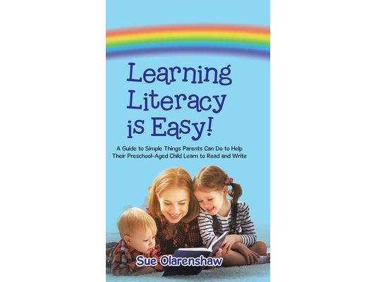 Learning Literacy Is Easy!: A Guide to Simple Things Parents Can Do to Help Their Preschool-Aged Child Learn to Read and Write