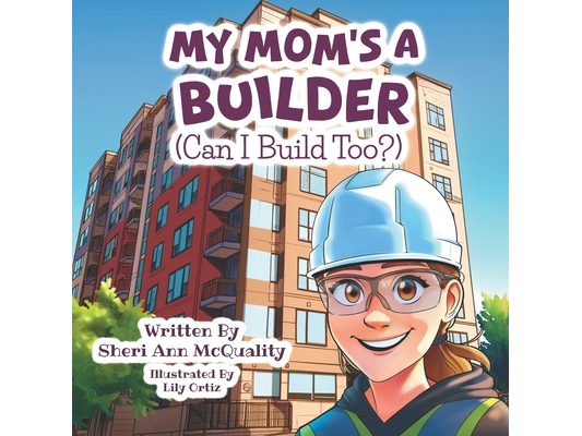 My Mom's a Builder (Can I Build Too?)