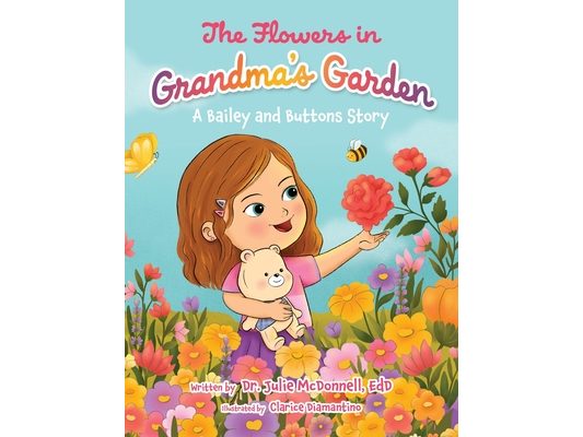 The Flowers in Grandma's Garden: A Bailey and Buttons Story