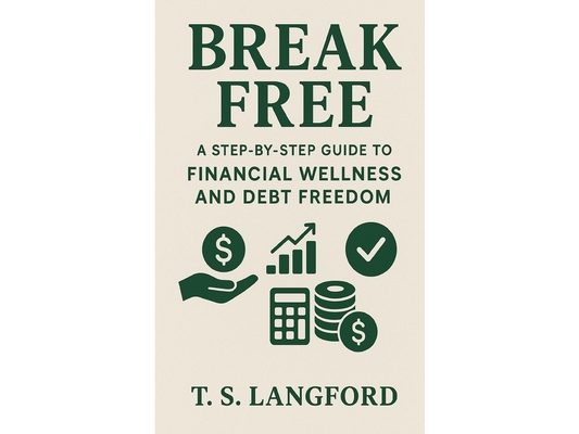 Break Free: A Step-by-Step Guide to Financial Wellness and Debt Freedom