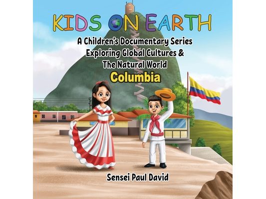 Kids On Earth - Columbia: A Children's Documentary Series Exploring Human Culture & The Natural World