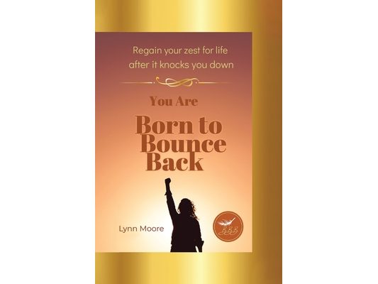 Born to Bounce Back: Regain Your Zest for Life After It Knocks You Down