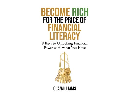 Become Rich for the Price of Financial Literacy: 8 Keys to Unlocking Financial Power With What You Have