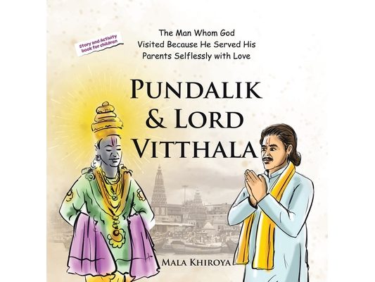 Pundalik & Lord Vitthala: The Man Whom God Visited Because He Served His Parents Selflessly with Love