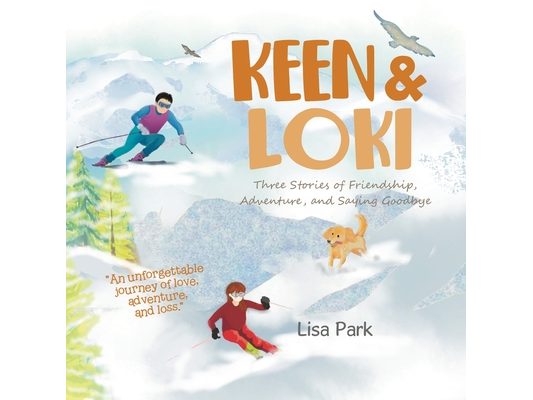 Keen & Loki: Three Stories of Friendship, Adventure, and Saying Goodbye