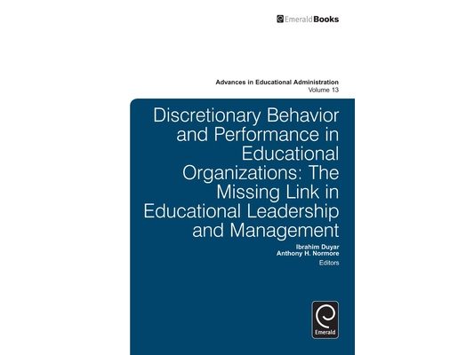 Discretionary Behavior and Performance in Educational Organizations: The Missing Link in Educational Leadership and Management