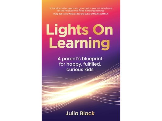 Lights on Learning: A Parent's Blueprint for Happy, Fulfilled, Curious Kids