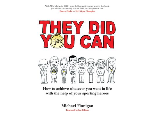 They Did You Can: How to Achieve Whatever You Want in Life with the Help of Your Sporting Heroes (Revised Edition)